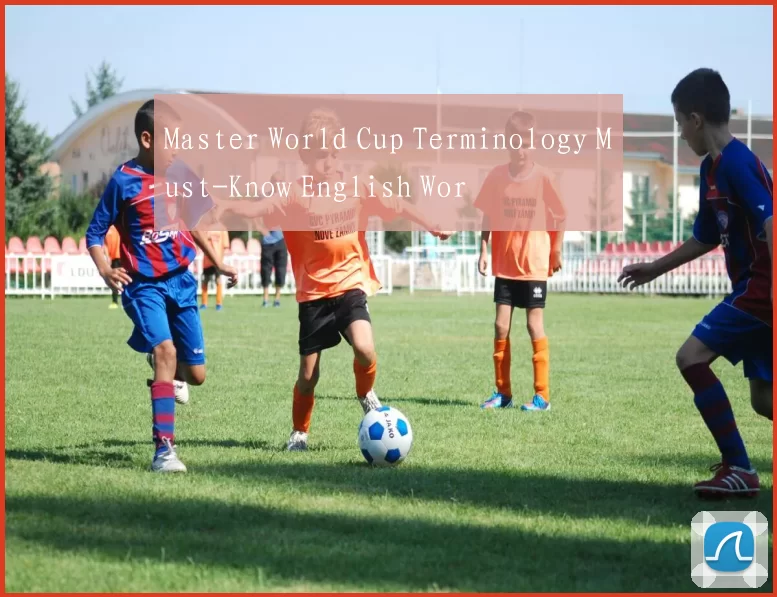 Master World Cup Terminology Must-Know English Wor