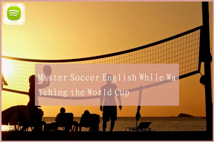 Master Soccer English While Watching the World Cup